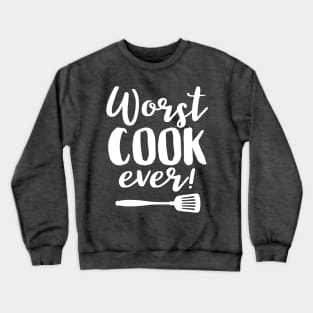 Worst Cook Ever Funny Chef Quote Crewneck Sweatshirt